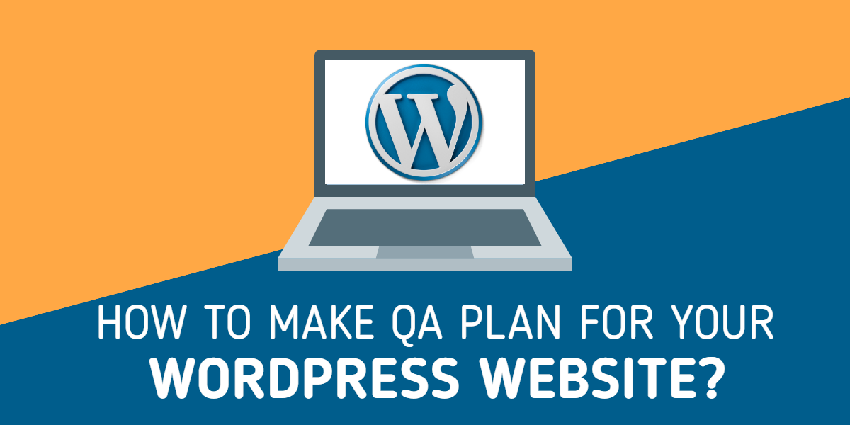 Best Ways To Make QA Plan For Your WordPress Website