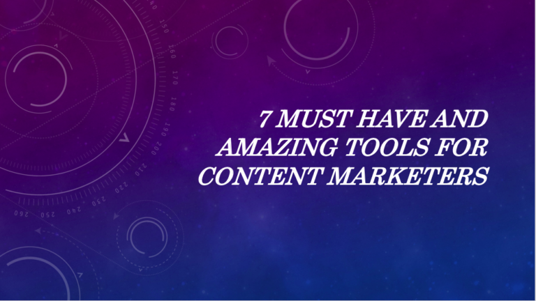7 Must-Have And Amazing Tools For Content Marketers