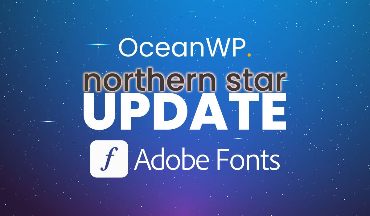 Mise à jour OceanWP Northern Star : Bienvenue Adobe Fonts !
