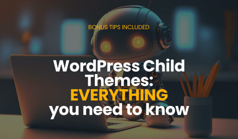 WordPress Child Theme: Everything You Need to Know